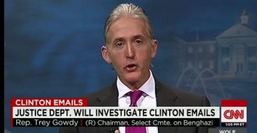 Gowdy unchained: It’s ‘about damn time’ we got Hillary’s email server! by Hombre Sinnombre